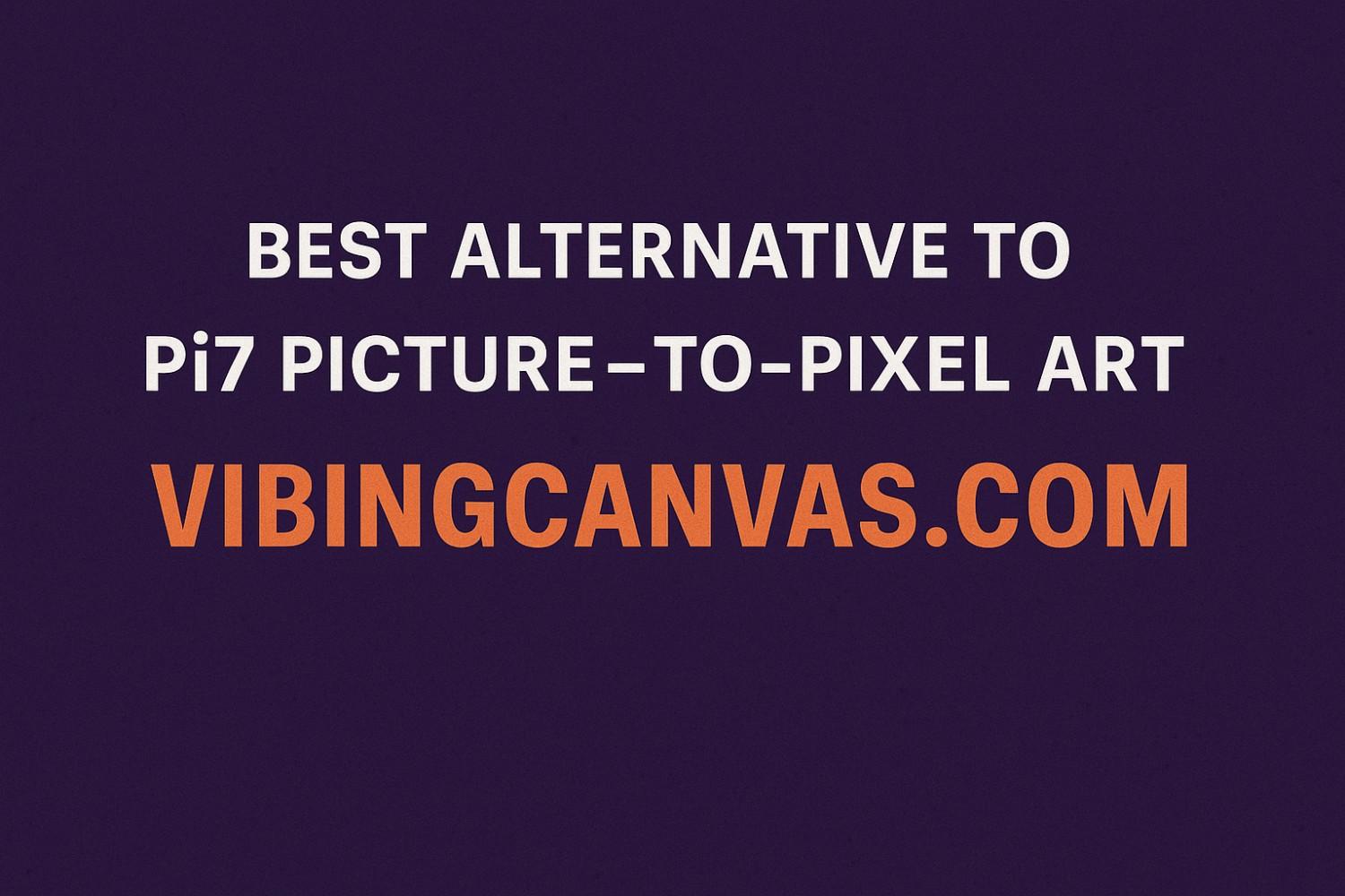Best Alternative to Pi7 Picture-to-Pixel Art – VibingCanvas.com