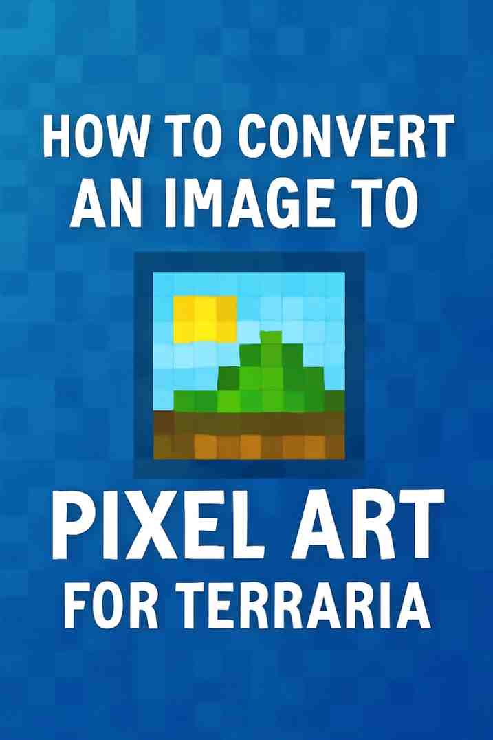 HOW TO CONVERT AN IMAGE TO PIXEL ART FOR TERRARIA