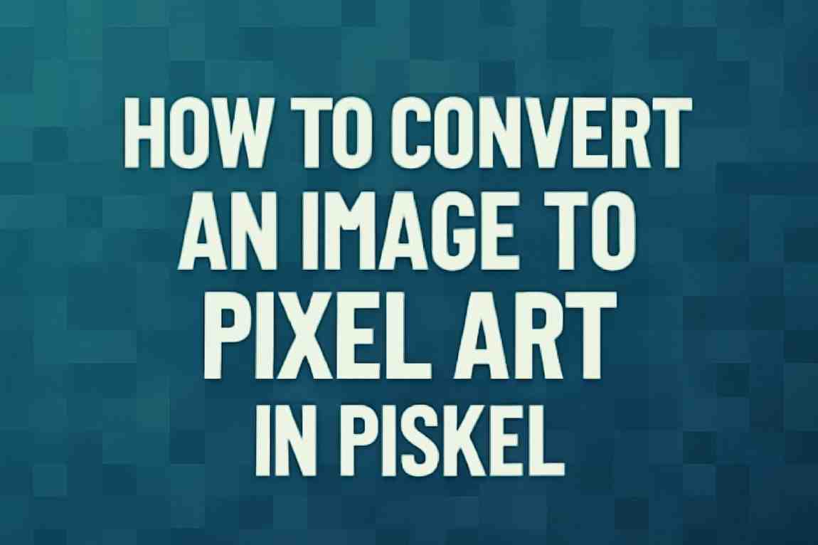 HOW TO CONVERT AN IMAGE TO PIXEL ART IN PISKEL