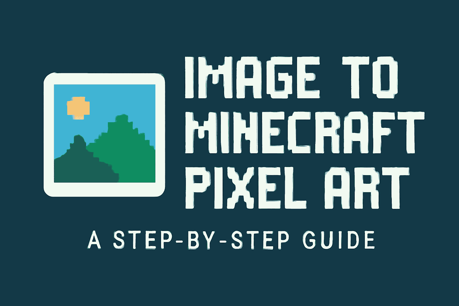IMAGE TO MINECRAFT PIXEL ART A STEP-BY-STEP GUIDE