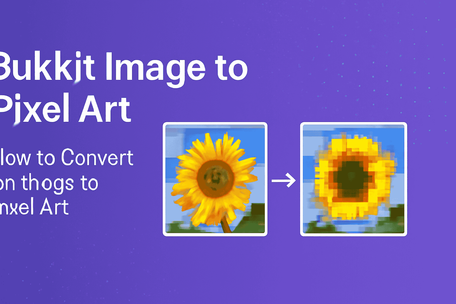 Sunflower Image to Pixel Art Conversion Using Bukkit Plugin